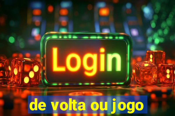 de volta ou jogo