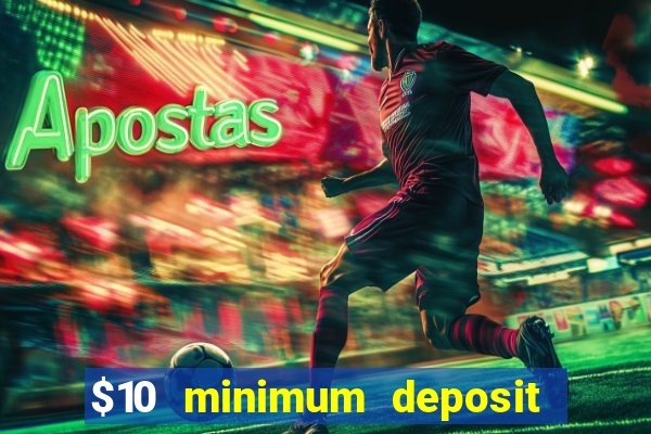 $10 minimum deposit online casinos