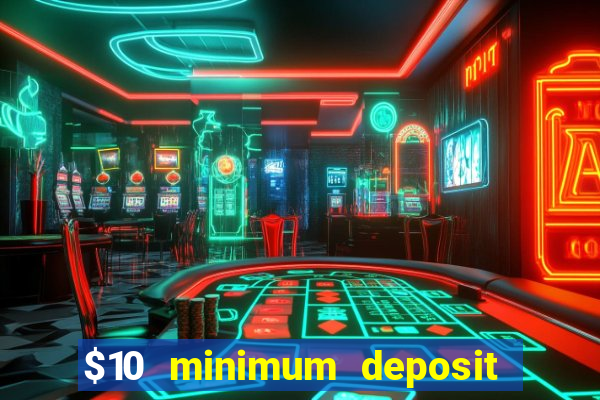 $10 minimum deposit online casinos