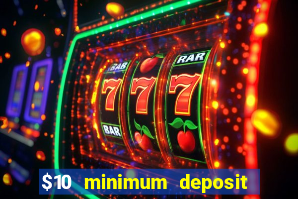 $10 minimum deposit online casinos