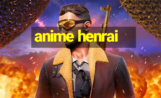 anime henrai