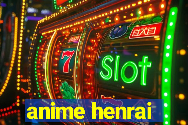 anime henrai