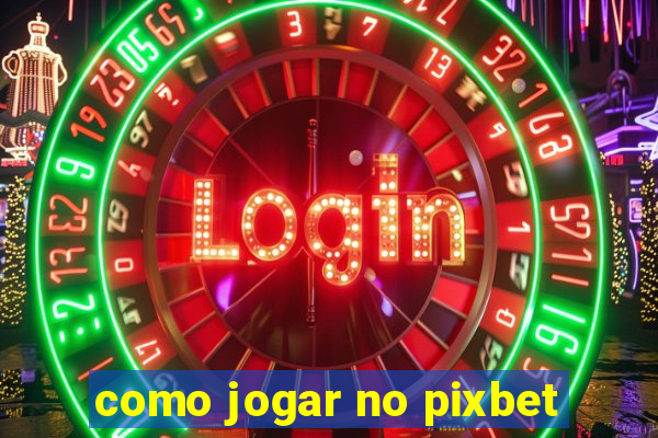 como jogar no pixbet