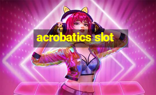 acrobatics slot