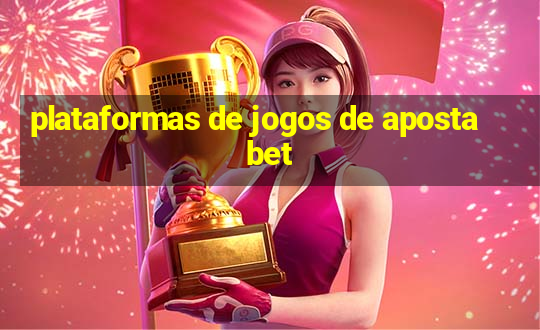 plataformas de jogos de aposta bet