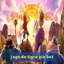 jogo do tigre pix bet