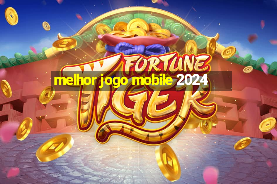 melhor jogo mobile 2024