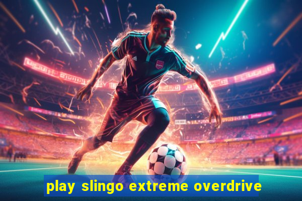 play slingo extreme overdrive