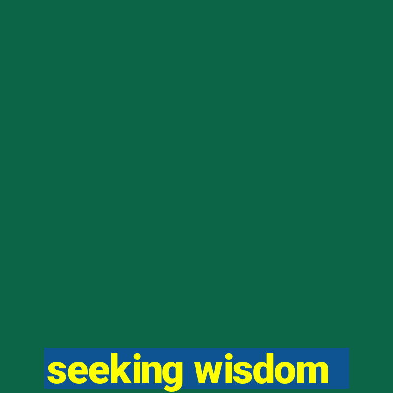 seeking wisdom