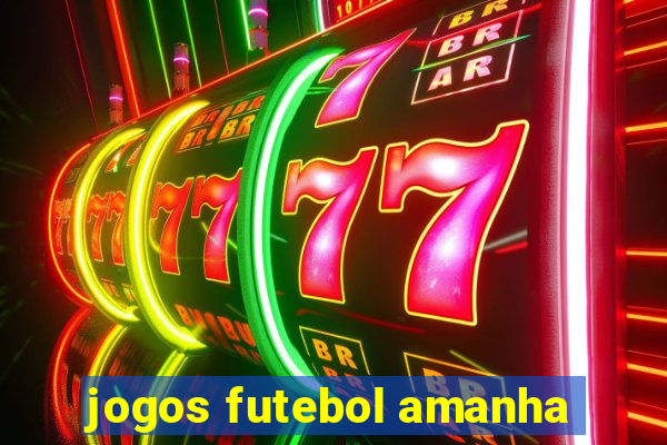 jogos futebol amanha