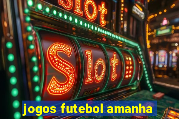 jogos futebol amanha