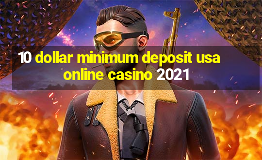 10 dollar minimum deposit usa online casino 2021