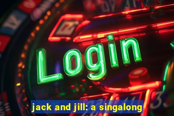 jack and jill: a singalong