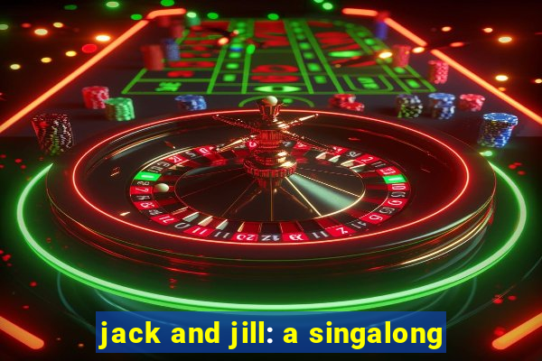 jack and jill: a singalong