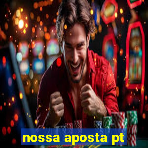 nossa aposta pt