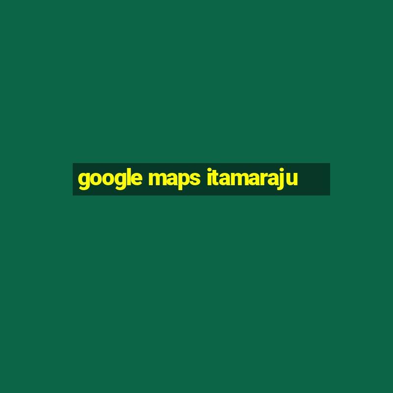 google maps itamaraju