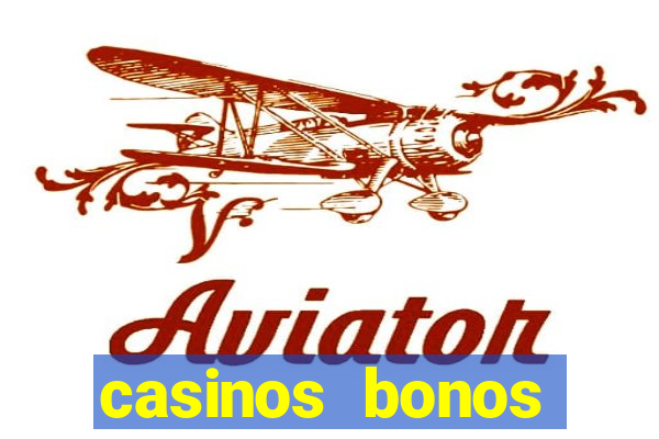 casinos bonos bienvenida gratis sin deposito