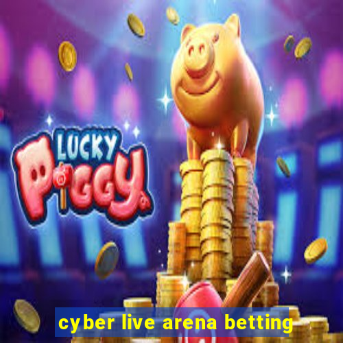 cyber live arena betting