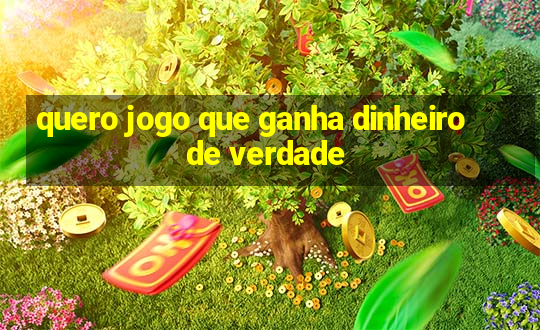 quero jogo que ganha dinheiro de verdade