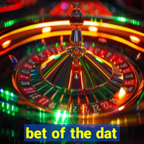 bet of the dat