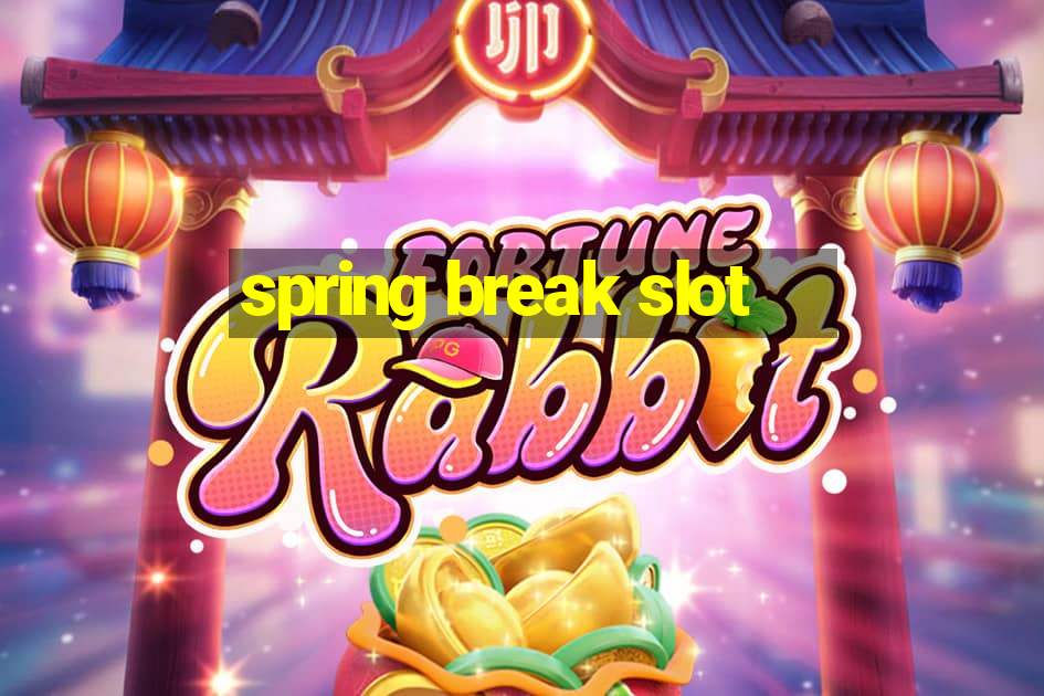 spring break slot