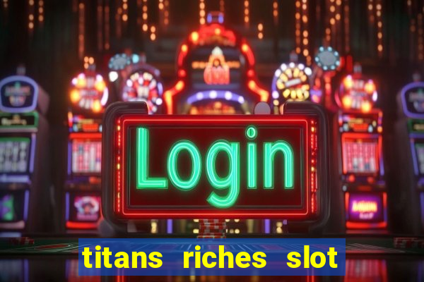 titans riches slot free play