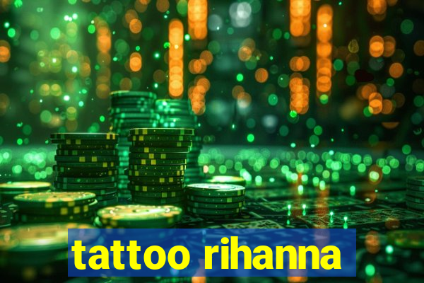 tattoo rihanna