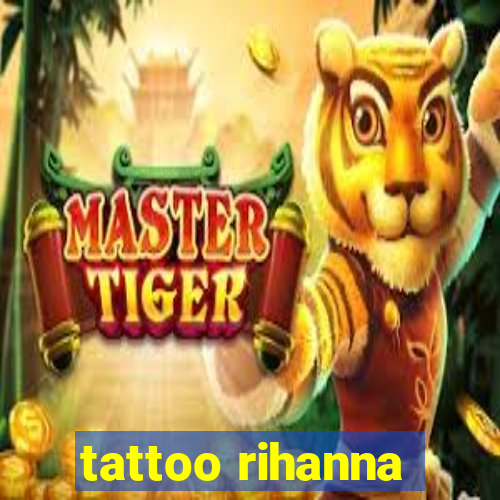 tattoo rihanna