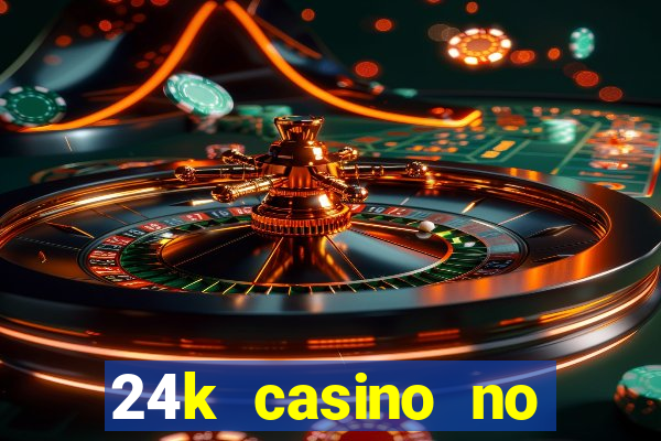 24k casino no deposit bonus codes