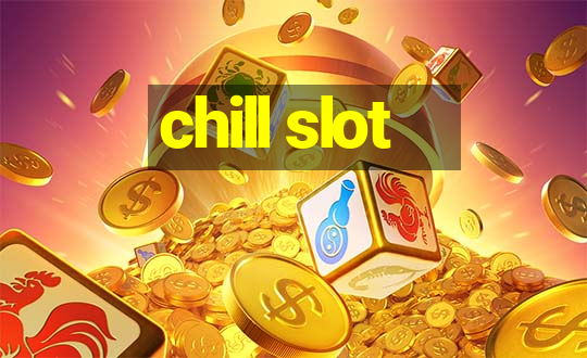 chill slot