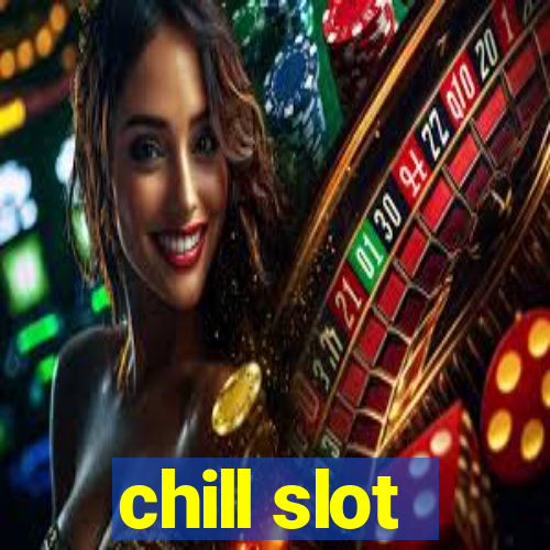 chill slot