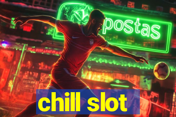 chill slot