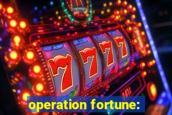 operation fortune: