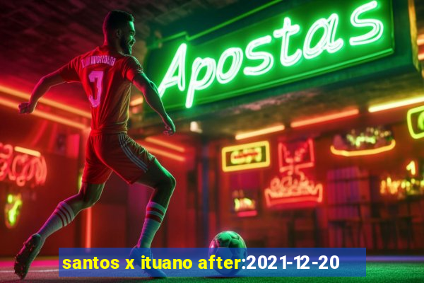 santos x ituano after:2021-12-20