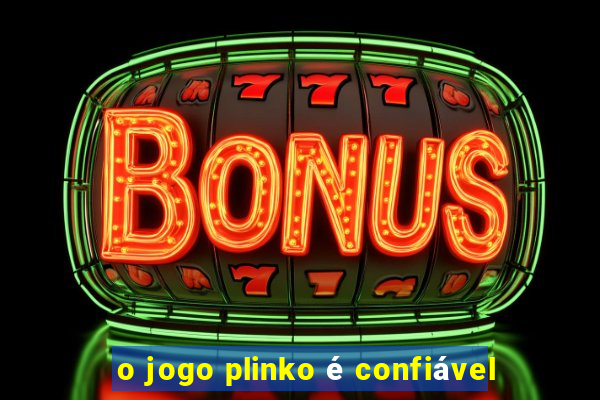 o jogo plinko é confiável