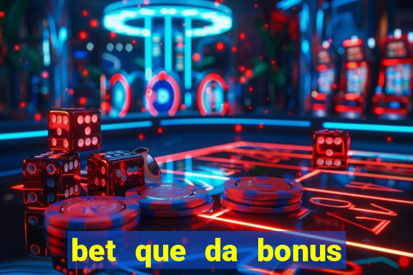 bet que da bonus de cadastro