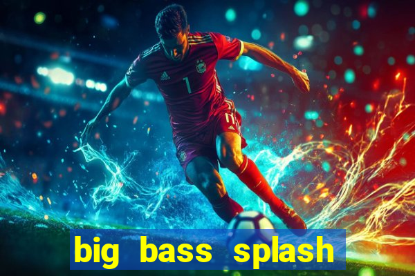 big bass splash demo slot