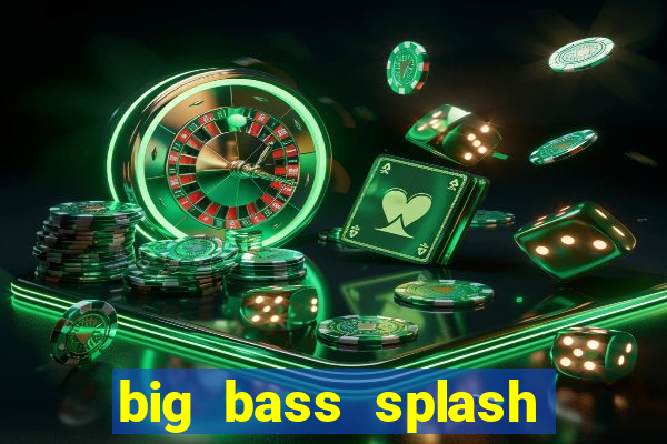 big bass splash demo slot