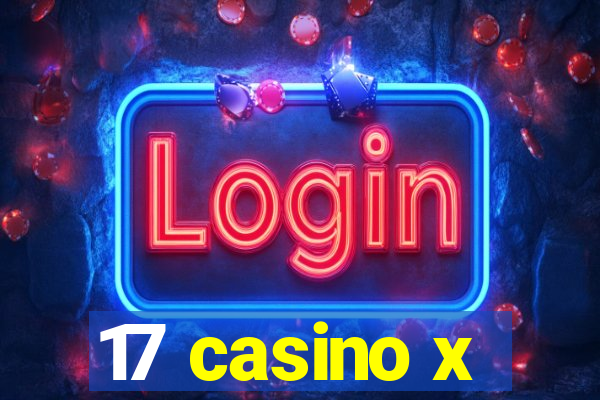 17 casino x