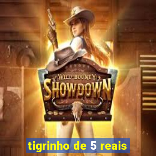 tigrinho de 5 reais