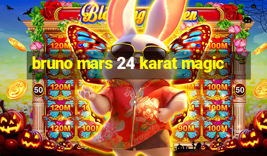 bruno mars 24 karat magic