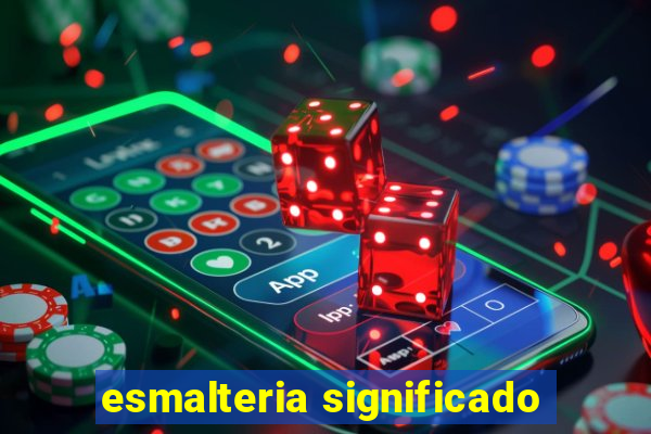 esmalteria significado