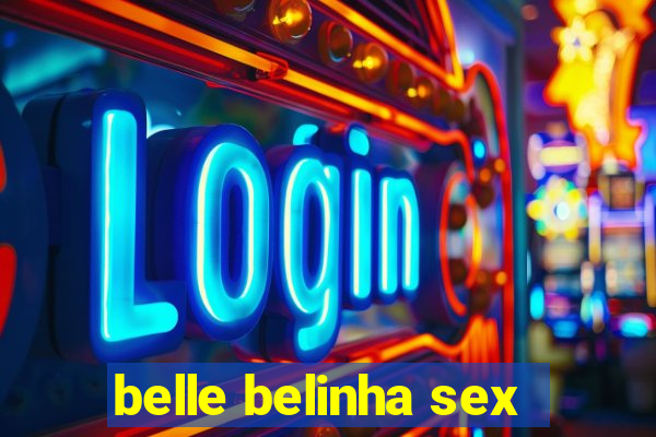 belle belinha sex