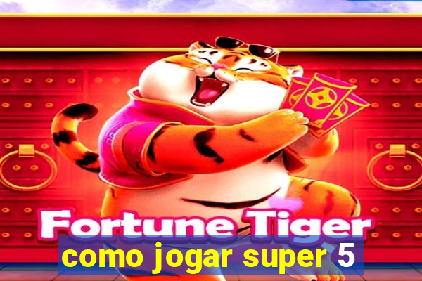 como jogar super 5