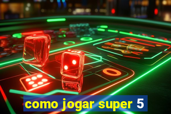 como jogar super 5