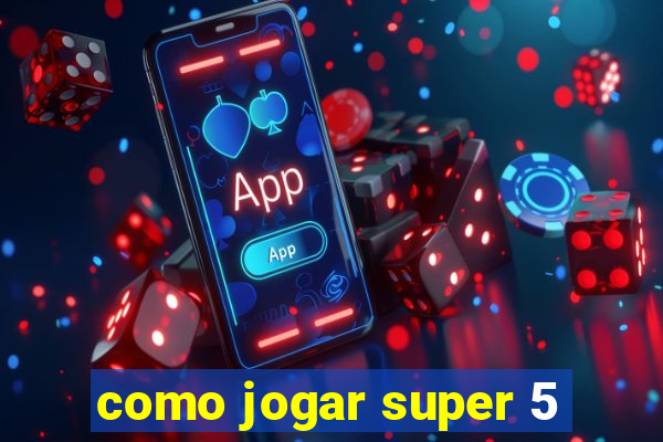 como jogar super 5