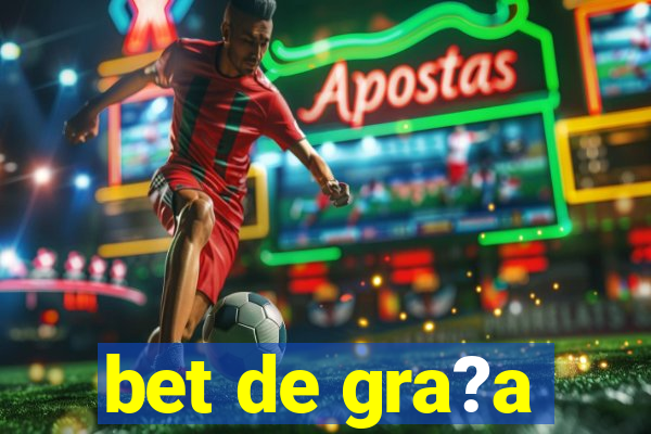 bet de gra?a