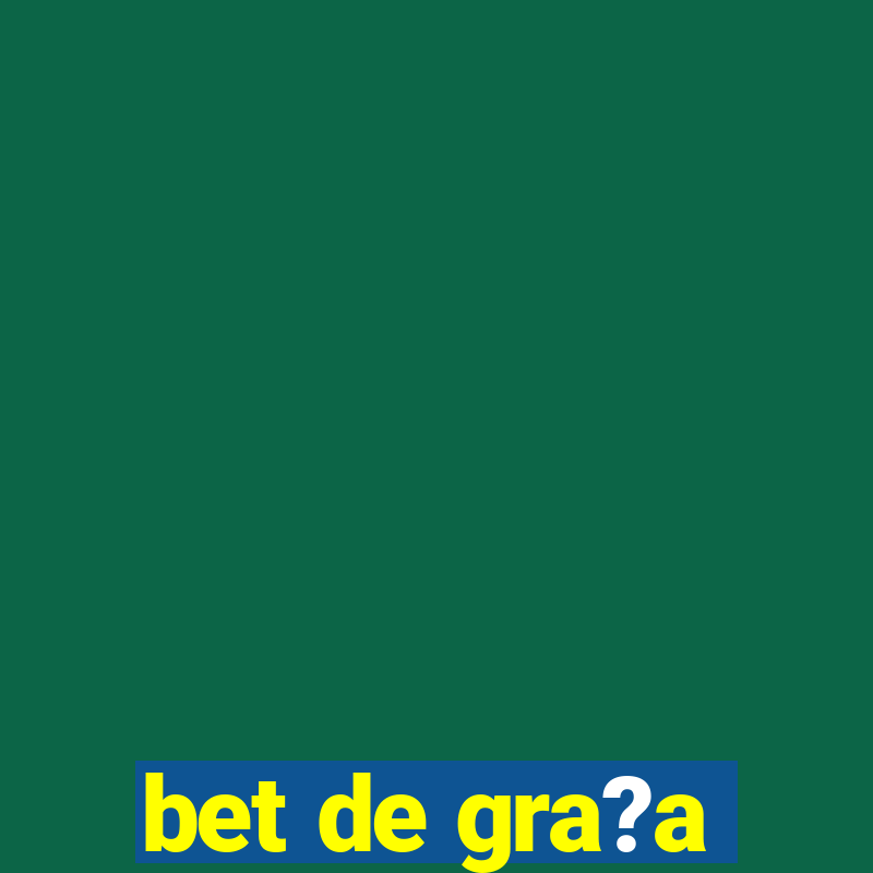 bet de gra?a