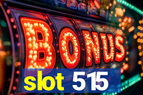 slot 515