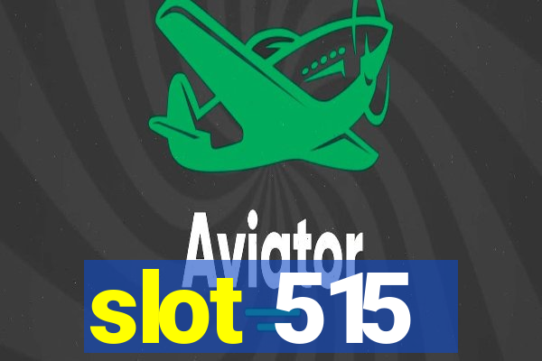 slot 515